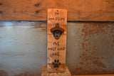 Wine Stave Beer Bottle Opener: In Dog Beers I've Only Had One!