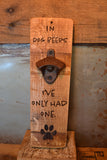 Wine Stave Beer Bottle Opener: In Dog Beers I've Only Had One!