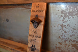 Wine Stave Beer Bottle Opener: In Dog Beers I've Only Had One!