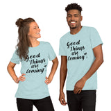 "Good Things are Coming" Short-Sleeve Unisex T-Shirt